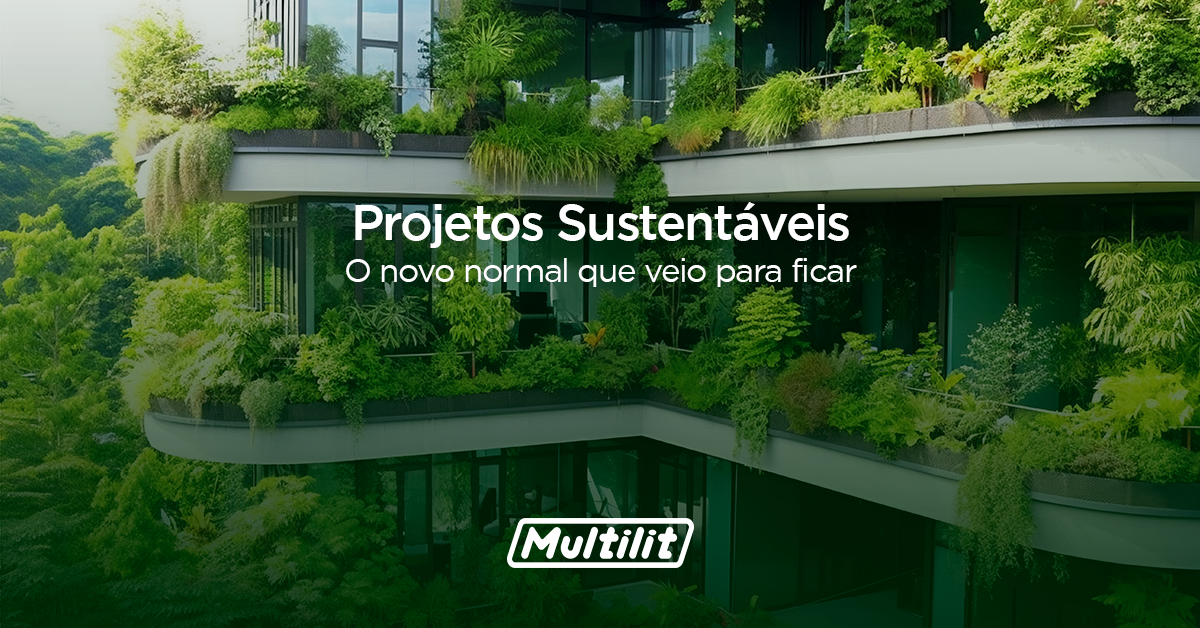 Projetos sustentáveis: O novo normal que veio para ficar