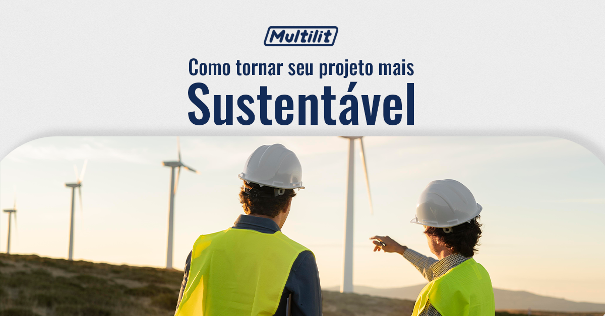 Como tornar seu projeto mais sustentável? - Grupo Multilit